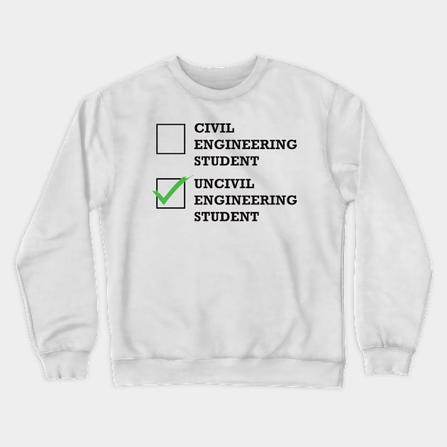 Funny Civil Engineering Student or Uncivil Engineering Student T-Shirt Crewneck Sweatshirt by POD Creations